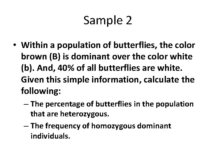 Sample 2 • Within a population of butterflies, the color brown (B) is dominant