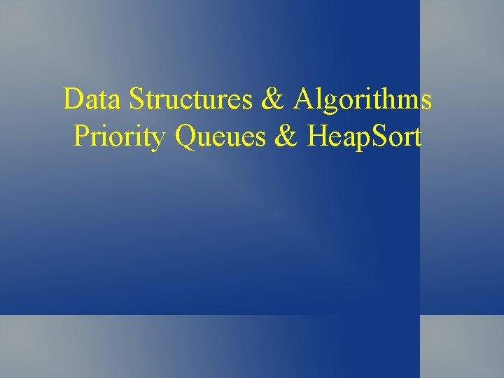 Data Structures & Algorithms Priority Queues & Heap. Sort 
