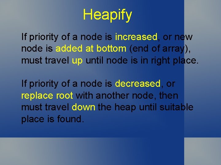 Heapify If priority of a node is increased, or new node is added at