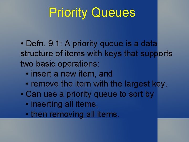 Priority Queues • Defn. 9. 1: A priority queue is a data structure of