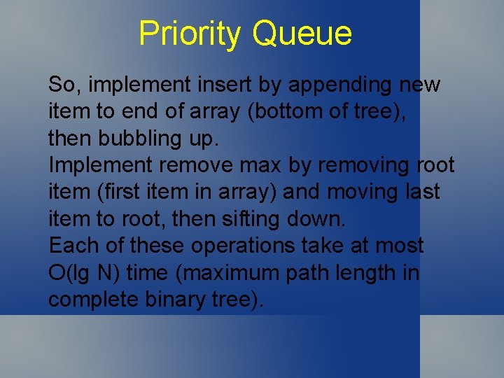 Priority Queue So, implement insert by appending new item to end of array (bottom