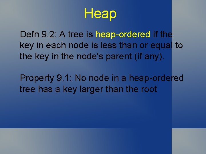 Heap Defn 9. 2: A tree is heap-ordered if the key in each node Heap Defn 9. 2: A tree is heap-ordered if the key in each node