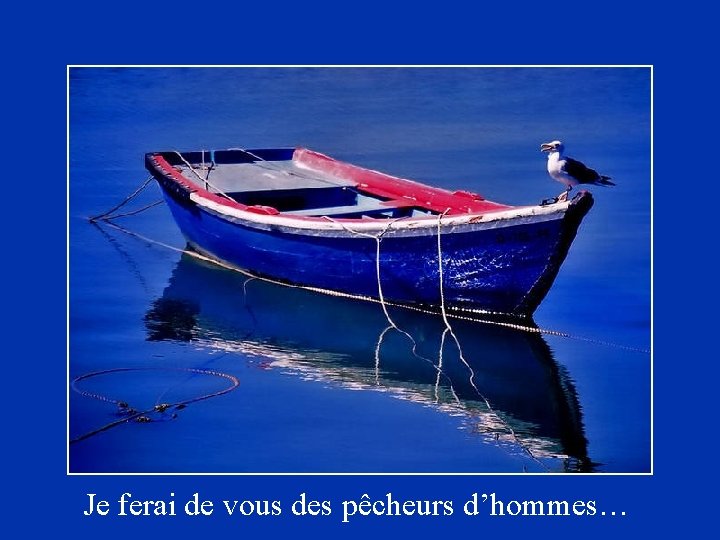 Je ferai de vous des pêcheurs d’hommes… 