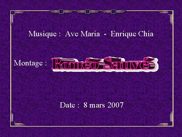 Musique : Ave Maria - Enrique Chia Montage : Date : 8 mars 2007