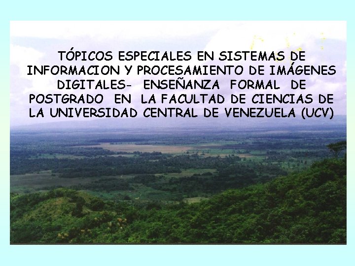 TÓPICOS ESPECIALES EN SISTEMAS DE INFORMACION Y PROCESAMIENTO DE IMÁGENES DIGITALES- ENSEÑANZA FORMAL DE TÓPICOS ESPECIALES EN SISTEMAS DE INFORMACION Y PROCESAMIENTO DE IMÁGENES DIGITALES- ENSEÑANZA FORMAL DE