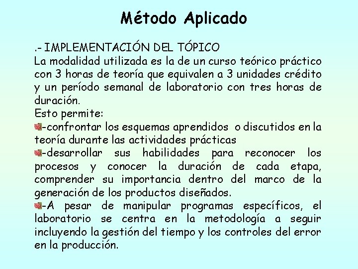 Método Aplicado. - IMPLEMENTACIÓN DEL TÓPICO La modalidad utilizada es la de un curso Método Aplicado. - IMPLEMENTACIÓN DEL TÓPICO La modalidad utilizada es la de un curso