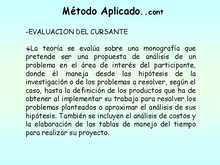 Método Aplicado. . cont -EVALUACION DEL CURSANTE La teoría se evalúa sobre una monografía Método Aplicado. . cont -EVALUACION DEL CURSANTE La teoría se evalúa sobre una monografía