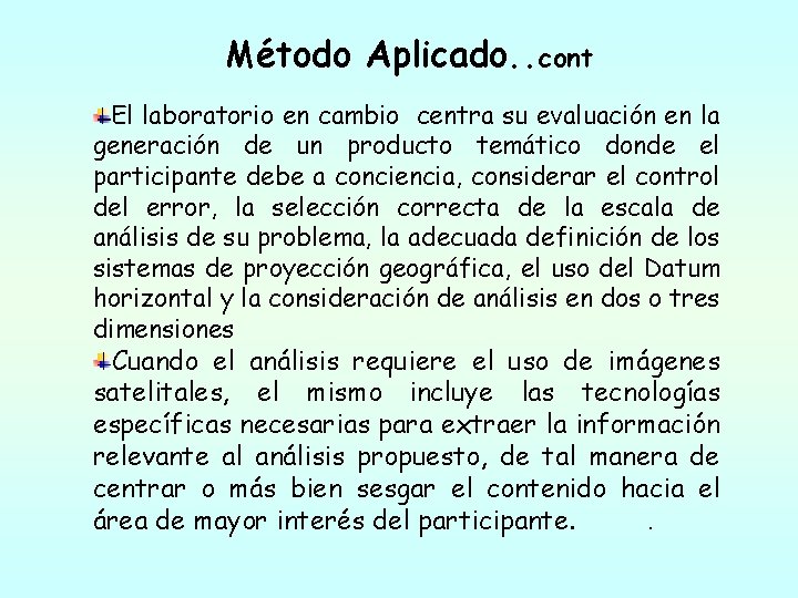 Método Aplicado. . cont El laboratorio en cambio centra su evaluación en la generación Método Aplicado. . cont El laboratorio en cambio centra su evaluación en la generación
