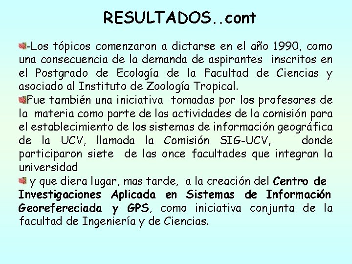 RESULTADOS. . cont -Los tópicos comenzaron a dictarse en el año 1990, como una RESULTADOS. . cont -Los tópicos comenzaron a dictarse en el año 1990, como una