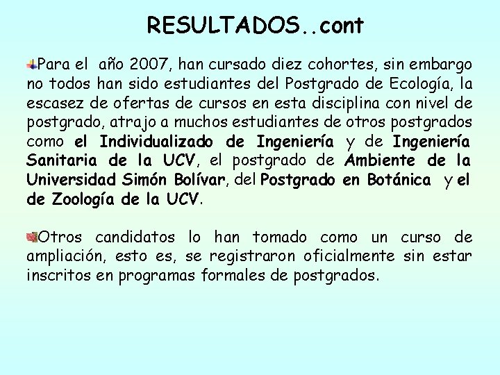 RESULTADOS. . cont Para el año 2007, han cursado diez cohortes, sin embargo no RESULTADOS. . cont Para el año 2007, han cursado diez cohortes, sin embargo no