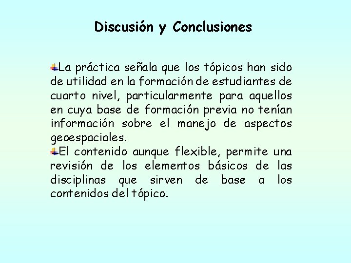 Discusión y Conclusiones La práctica señala que los tópicos han sido de utilidad en Discusión y Conclusiones La práctica señala que los tópicos han sido de utilidad en