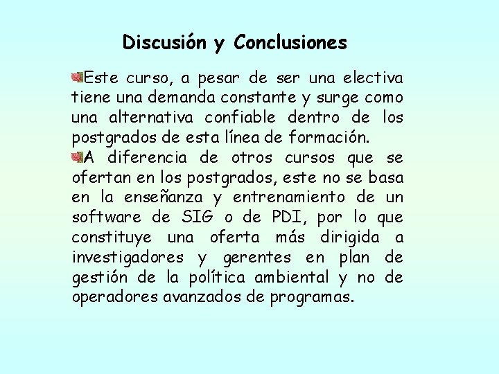 Discusión y Conclusiones Este curso, a pesar de ser una electiva tiene una demanda Discusión y Conclusiones Este curso, a pesar de ser una electiva tiene una demanda