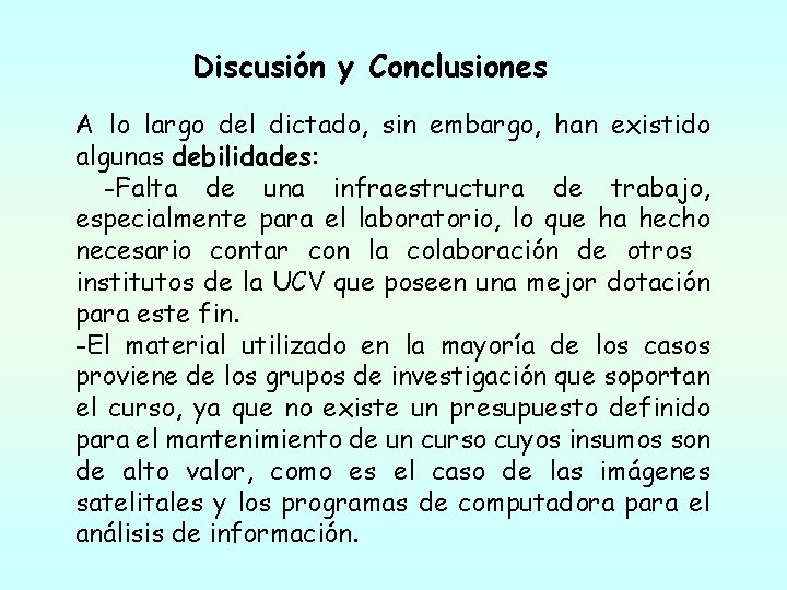 Discusión y Conclusiones A lo largo del dictado, sin embargo, han existido algunas debilidades: Discusión y Conclusiones A lo largo del dictado, sin embargo, han existido algunas debilidades: