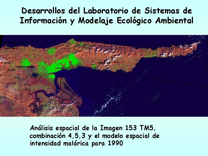 Desarrollos del Laboratorio de Sistemas de Información y Modelaje Ecológico Ambiental Análisis espacial de Desarrollos del Laboratorio de Sistemas de Información y Modelaje Ecológico Ambiental Análisis espacial de