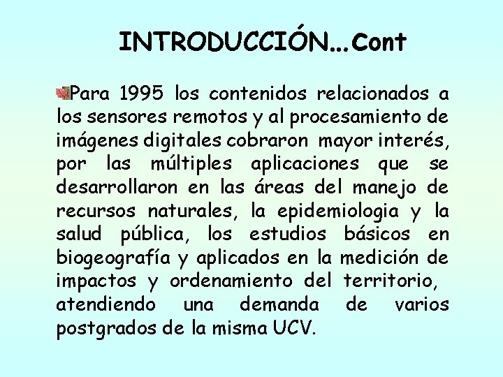 INTRODUCCIÓN…cont Para 1995 los contenidos relacionados a los sensores remotos y al procesamiento de INTRODUCCIÓN…cont Para 1995 los contenidos relacionados a los sensores remotos y al procesamiento de