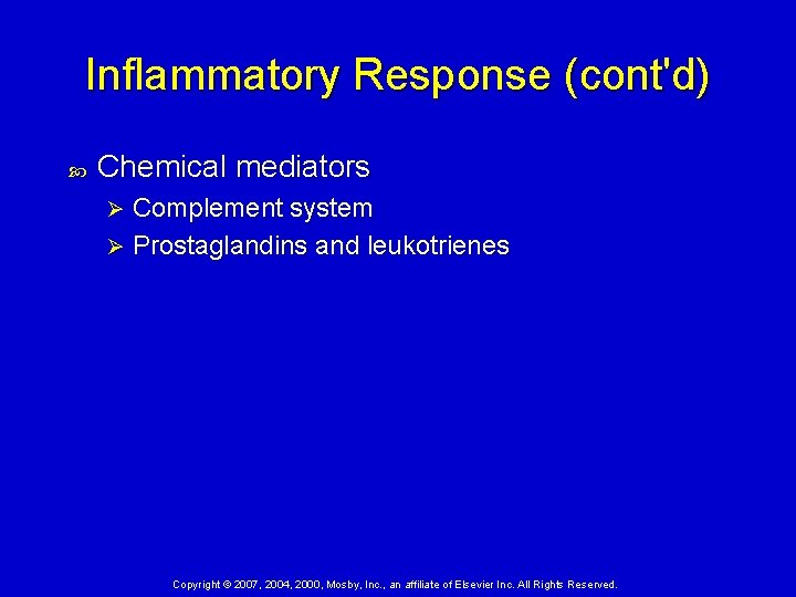 Inflammatory Response (cont'd) Chemical mediators Complement system Ø Prostaglandins and leukotrienes Ø Copyright ©