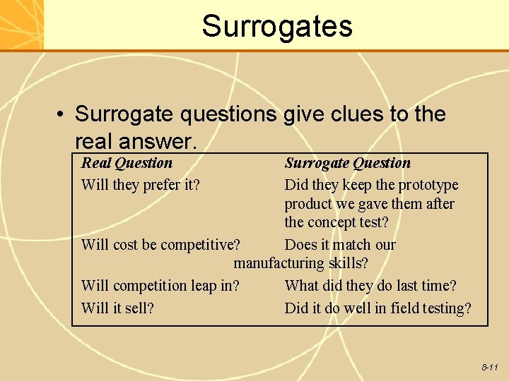 Surrogates • Surrogate questions give clues to the real answer. Real Question Will they