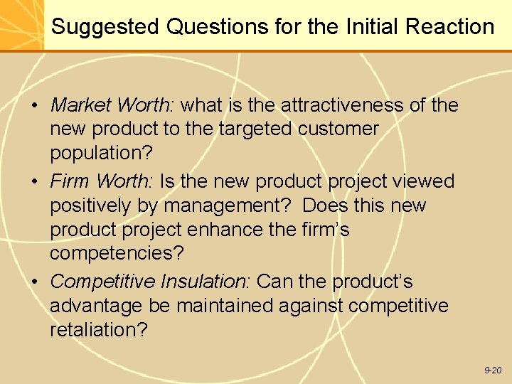 Suggested Questions for the Initial Reaction • Market Worth: what is the attractiveness of