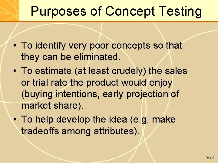 Purposes of Concept Testing • To identify very poor concepts so that they can