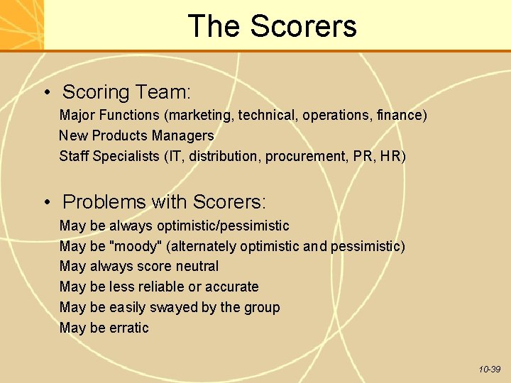 The Scorers • Scoring Team: Major Functions (marketing, technical, operations, finance) New Products Managers
