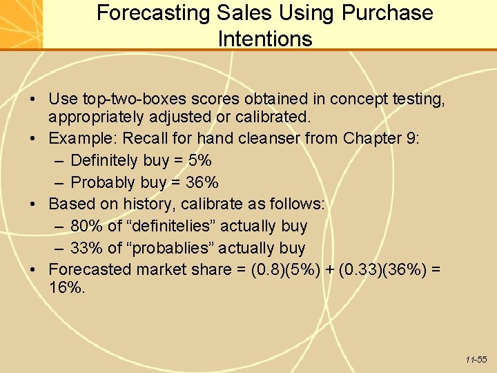 Forecasting Sales Using Purchase Intentions • Use top-two-boxes scores obtained in concept testing, appropriately