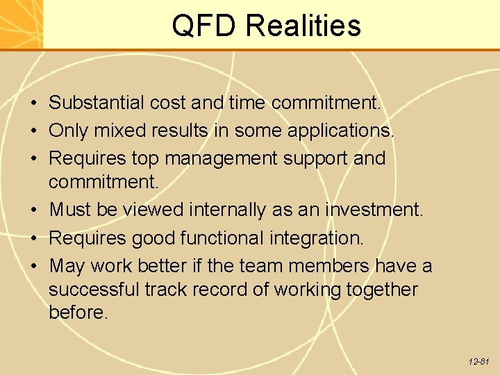 QFD Realities • Substantial cost and time commitment. • Only mixed results in some