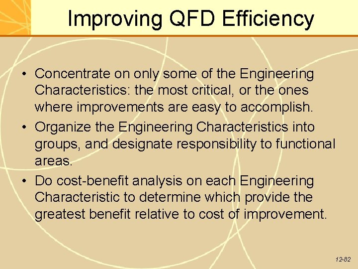 Improving QFD Efficiency • Concentrate on only some of the Engineering Characteristics: the most