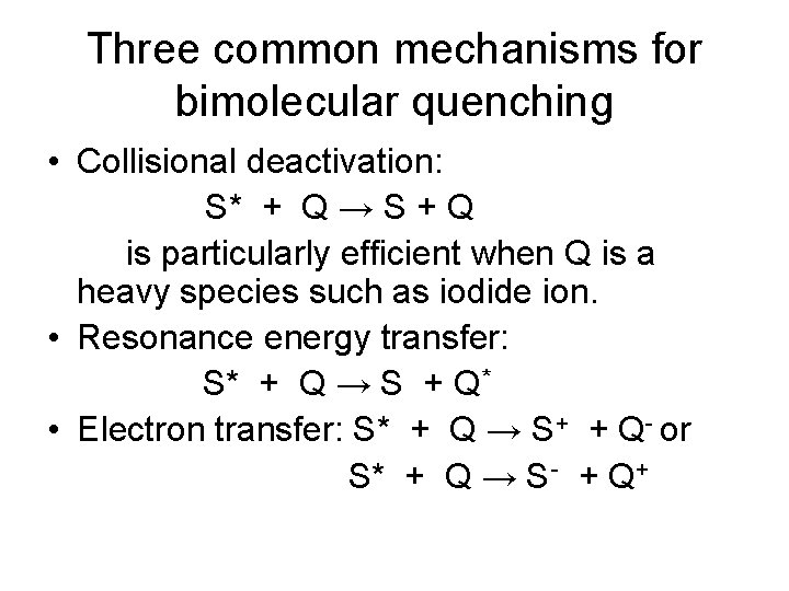 Three common mechanisms for bimolecular quenching • Collisional deactivation: S* + Q → S