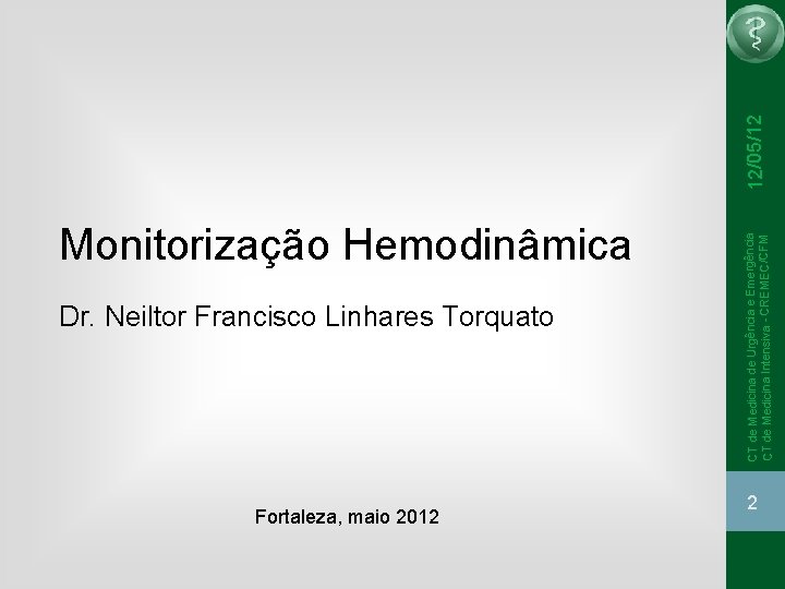 12/05/12 Dr. Neiltor Francisco Linhares Torquato Fortaleza, maio 2012 CT de Medicina de Urgência