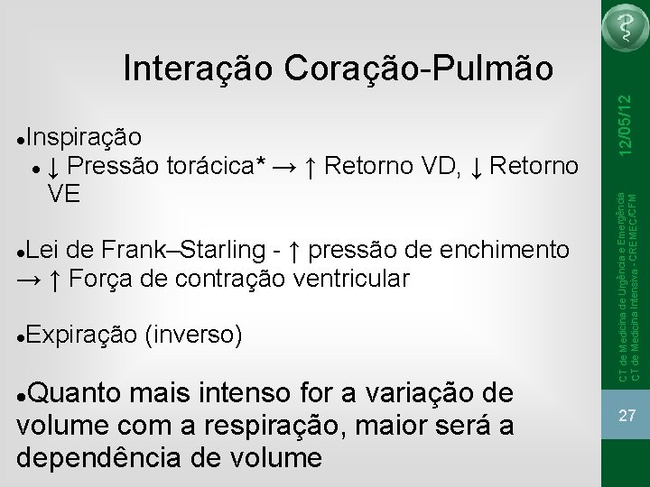 Lei de Frank–Starling - ↑ pressão de enchimento → ↑ Força de contração ventricular Lei de Frank–Starling - ↑ pressão de enchimento → ↑ Força de contração ventricular
