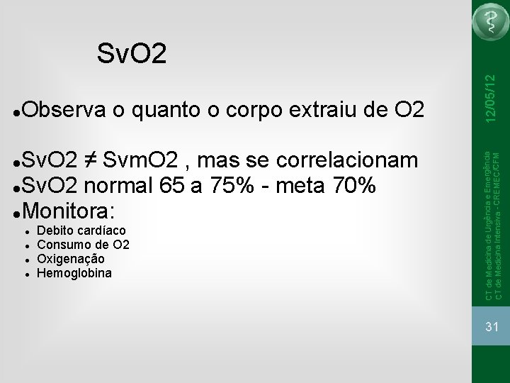 Observa o quanto o corpo extraiu de O 2 Sv. O 2 ≠ Svm. Observa o quanto o corpo extraiu de O 2 Sv. O 2 ≠ Svm.