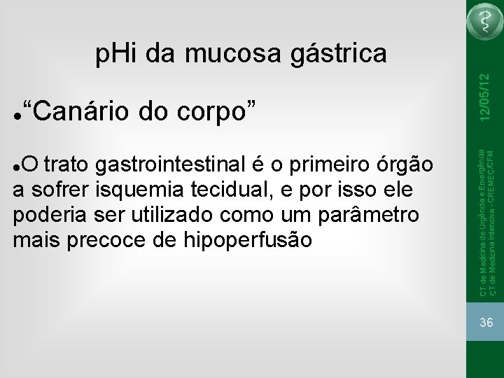 “Canário do corpo” O trato gastrointestinal é o primeiro órgão a sofrer isquemia tecidual,