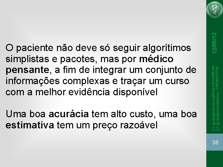 Uma boa acurácia tem alto custo, uma boa estimativa tem um preço razoável 12/05/12 Uma boa acurácia tem alto custo, uma boa estimativa tem um preço razoável 12/05/12