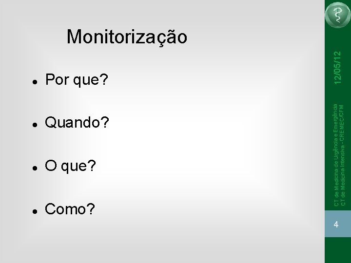 Por que? Quando? O que? Como? 12/05/12 CT de Medicina de Urgência e Emergência