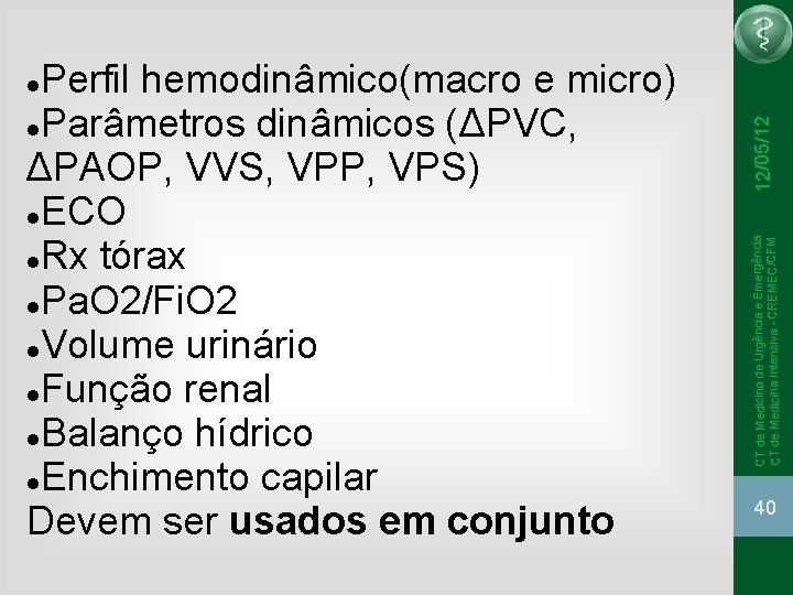Perfil hemodinâmico(macro e micro) Parâmetros dinâmicos (ΔPVC, ΔPAOP, VVS, VPP, VPS) ECO Rx tórax Perfil hemodinâmico(macro e micro) Parâmetros dinâmicos (ΔPVC, ΔPAOP, VVS, VPP, VPS) ECO Rx tórax