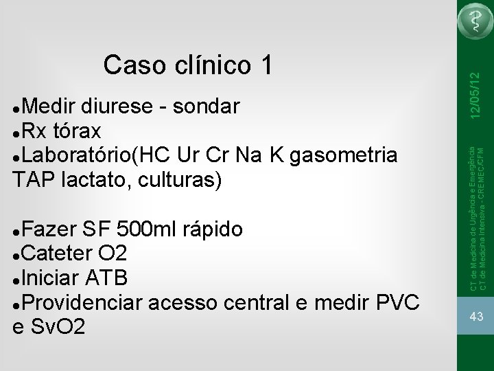 Fazer SF 500 ml rápido Cateter O 2 Iniciar ATB Providenciar acesso central e Fazer SF 500 ml rápido Cateter O 2 Iniciar ATB Providenciar acesso central e