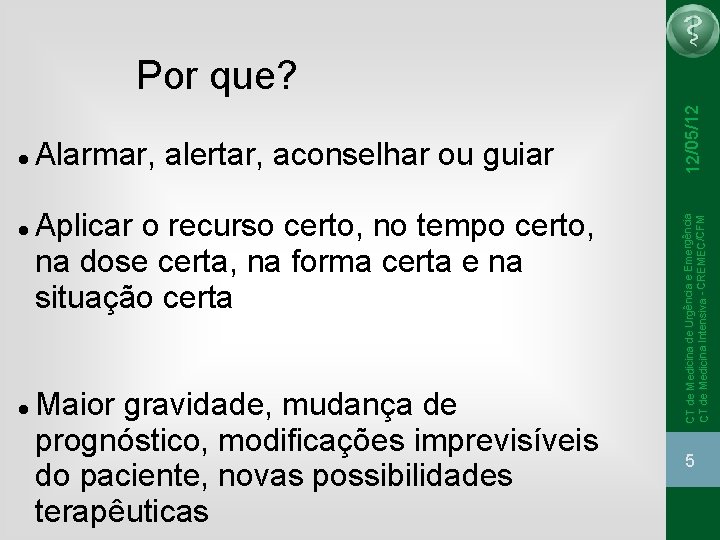  Alarmar, alertar, aconselhar ou guiar Aplicar o recurso certo, no tempo certo, na