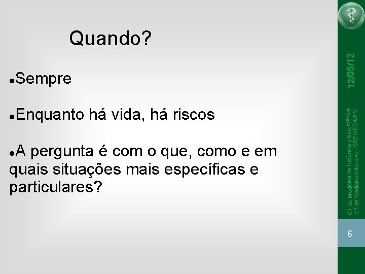 Sempre Enquanto há vida, há riscos A pergunta é com o que, como e Sempre Enquanto há vida, há riscos A pergunta é com o que, como e