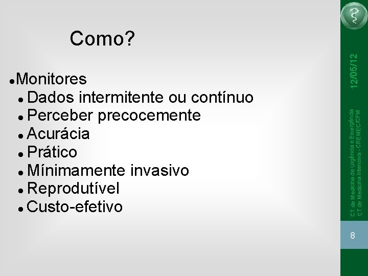 Monitores Dados intermitente ou contínuo Perceber precocemente Acurácia Prático Mínimamente invasivo Reprodutível Custo-efetivo CT