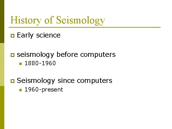 History of Seismology p Early science p seismology before computers n p 1880 -1960