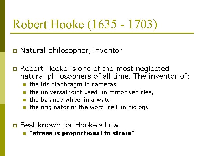 Robert Hooke (1635 - 1703) p Natural philosopher, inventor p Robert Hooke is one