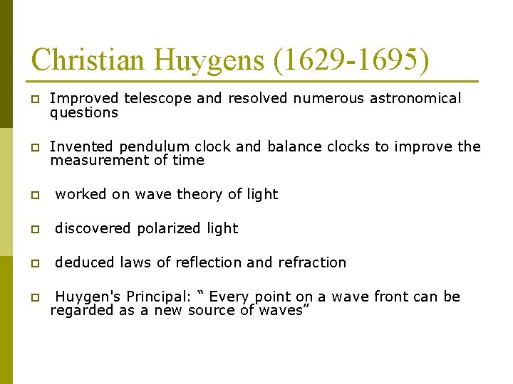 Christian Huygens (1629 -1695) p Improved telescope and resolved numerous astronomical questions p Invented