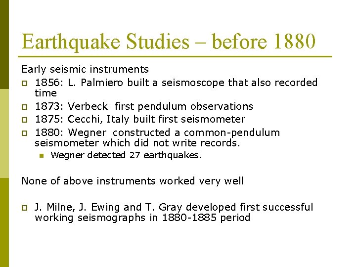 Earthquake Studies – before 1880 Early seismic instruments p 1856: L. Palmiero built a