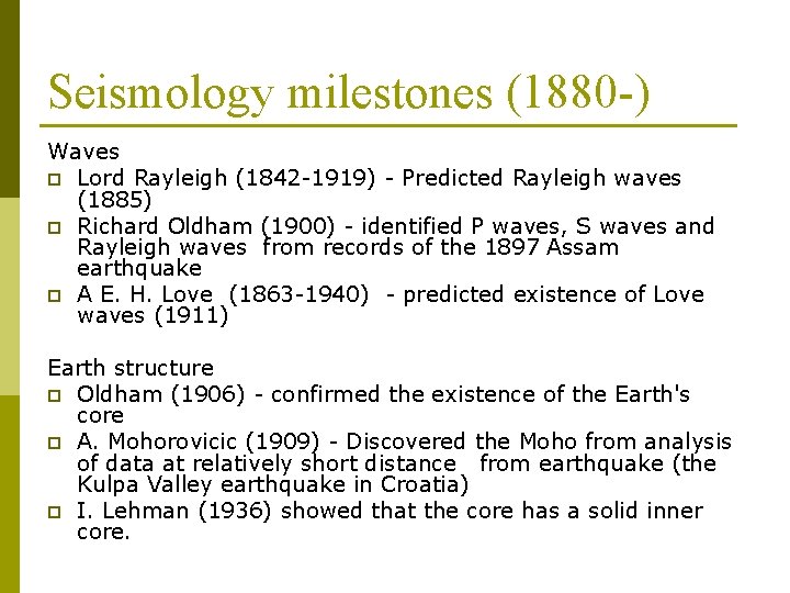 Seismology milestones (1880 -) Waves p Lord Rayleigh (1842 -1919) - Predicted Rayleigh waves