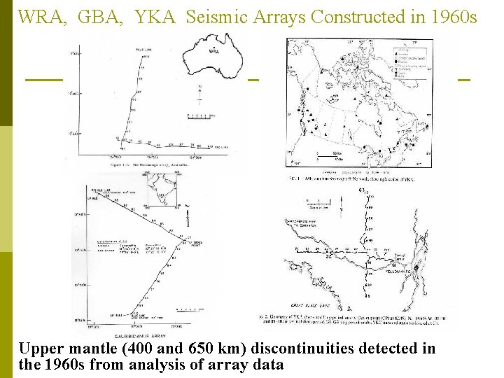 WRA, GBA, YKA Seismic Arrays Constructed in 1960 s Upper mantle (400 and 650