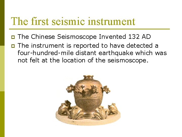 The first seismic instrument p p The Chinese Seismoscope Invented 132 AD The instrument