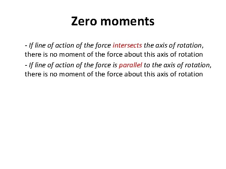 Zero moments - If line of action of the force intersects the axis of