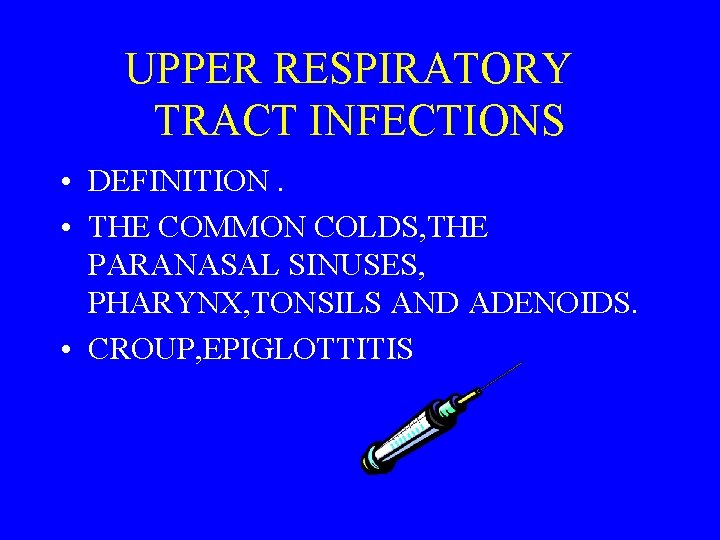 UPPER RESPIRATORY TRACT INFECTIONS • DEFINITION. • THE COMMON COLDS, THE PARANASAL SINUSES, PHARYNX,