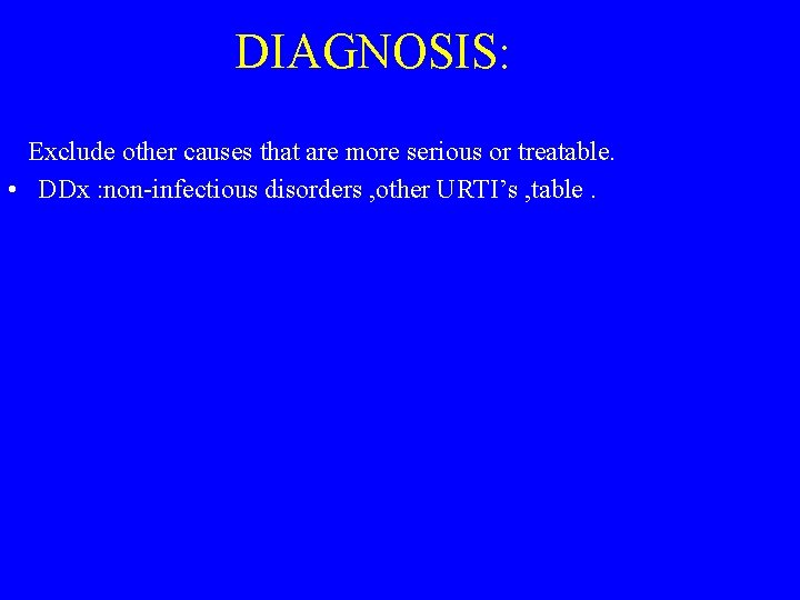 DIAGNOSIS: Exclude other causes that are more serious or treatable. • DDx : non-infectious