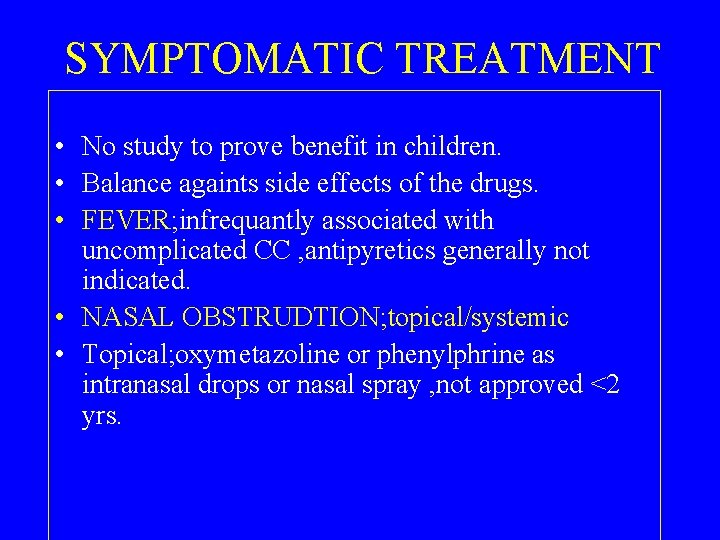 SYMPTOMATIC TREATMENT • No study to prove benefit in children. • Balance againts side